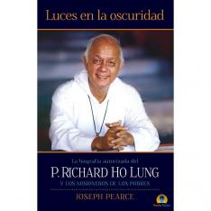 Luces en la oscuridad: La biografía del P. Richard Ho Lung y los Misioneros de los Pobres